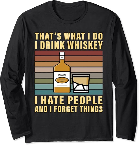 That's What I Do I Drink Whiskey And I Things Long Sleeve T